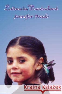 Latina in Wonderland Jennifer Prado 9781430321194