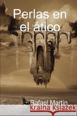 Perlas En El Atico Rafael Martin 9781430321705 Lulu.com
