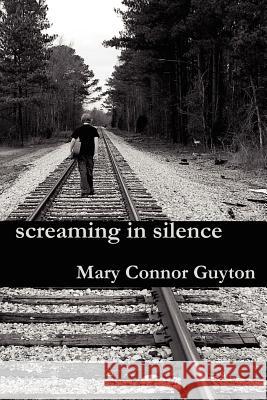 Screaming in Silence Mary Connor Guyton 9781430322290 Lulu.com