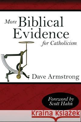 More Biblical Evidence For Catholicism Dave Armstrong 9781430322436