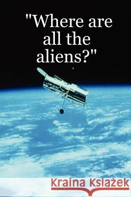 Where are All the Aliens? Terri Pierce-Butler, Melanie Pierce-Butler 9781430322603