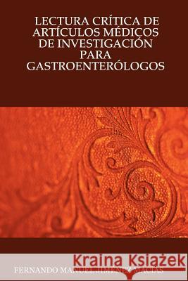 Lectura Critica De Articulos Medicos De Investigacion Para Gastroenterologos FERNANDO MANUEL JIMENEZ MACIAS 9781430322665 Lulu.com