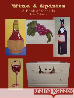 Wine & Spirits: A Book of Stencils Penny Vedrenne 9781430322689 Lulu.com