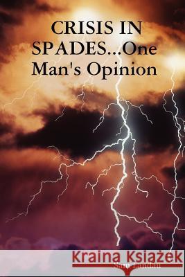CRISIS IN SPADES...One Man's Opinion Sam Landau 9781430322764 Lulu.com