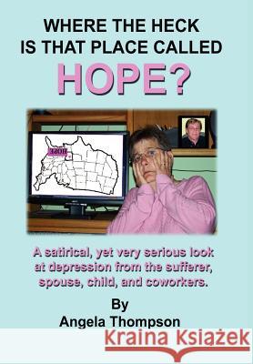 Where the Heck is That Place Called HOPE? Angela Thompson 9781430322870