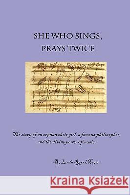 She Who Sings, Prays Twice Linda Ross Meyer 9781430322900