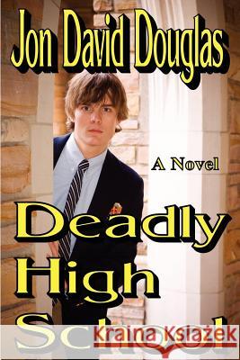 Deadly High School Jon David Douglas 9781430323150