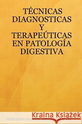 Tecnicas Diagnosticas Y Terapeuticas En Patologia Digestiva FERNANDO MANUEL JIMENEZ MACIAS 9781430323457