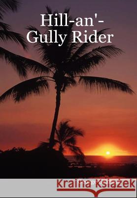 Hill-an'-Gully Rider George Graham 9781430323464 Lulu.com