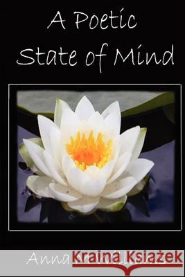 A Poetic State of Mind Anna M Williams 9781430324294 Lulu.com