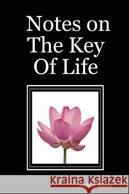 Notes on The Key Of Life Arthur Rider 9781430324577