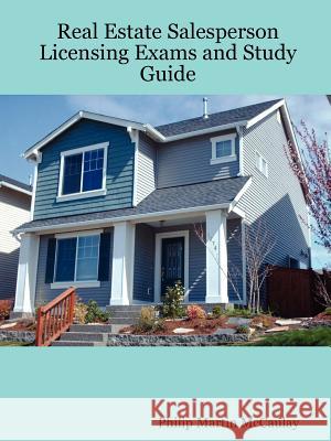 Real Estate Salesperson Licensing Exams and Study Guide Philip Martin McCaulay 9781430324652 Lulu.com