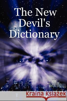 The New Devil's Dictionary Ed Konstant 9781430326571 Lulu.com