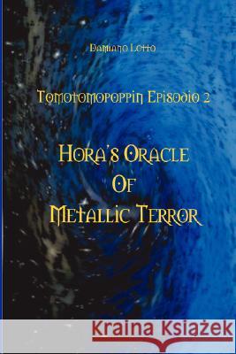 Hora's Oracle of Metallic Terror Damiano Lotto 9781430326823