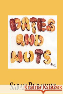 Dates and Nuts Sarah Burakoff 9781430326977 Lulu.com