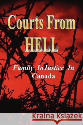 Courts From Hell - Family InJustice in Canada Frank Simons 9781430327318 Lulu.com