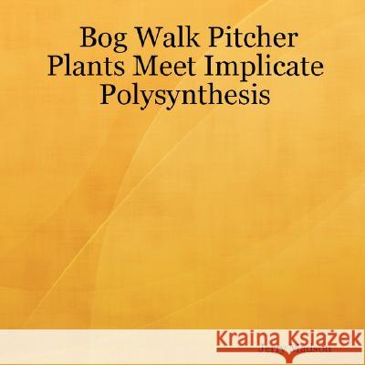 Bog Walk Pitcher Plants Meet Implicate Polysynthesis Jerry Madson 9781430328834