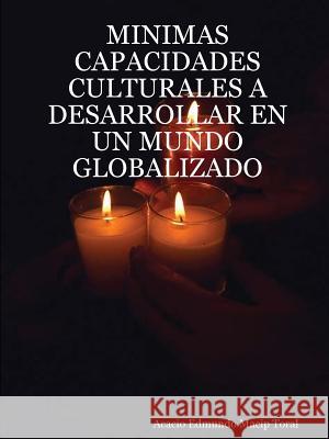 Minimas Capacidades Culturales A Desarrollar En UN Mundo Globalizado Acacio Edmundo Macip Toral 9781430329015 Lulu.com