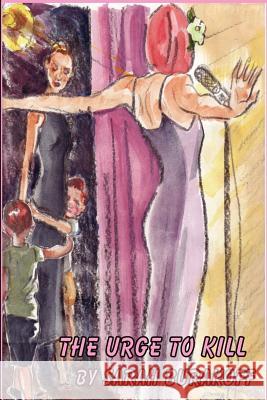 The Urge To Kill Sarah Burakoff 9781430329053 Lulu.com