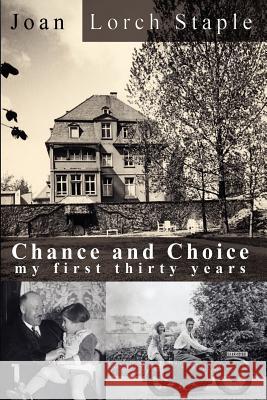 Chance and Choice: My First Thirty Years Joan Lorch Staple 9781430329411