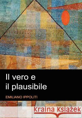Il Vero E Il Plausibile Dr. Emiliano Ippoliti 9781430329985 Lulu.com