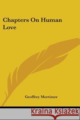 Chapters On Human Love Mortimer, Geoffrey 9781430465669 