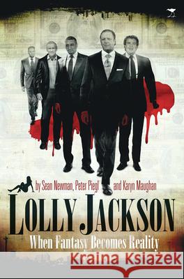 Lolly Jackson: When Fantasy Becomes Reality Sean Newman Peter Piegl Karyn Maughan 9781431402960