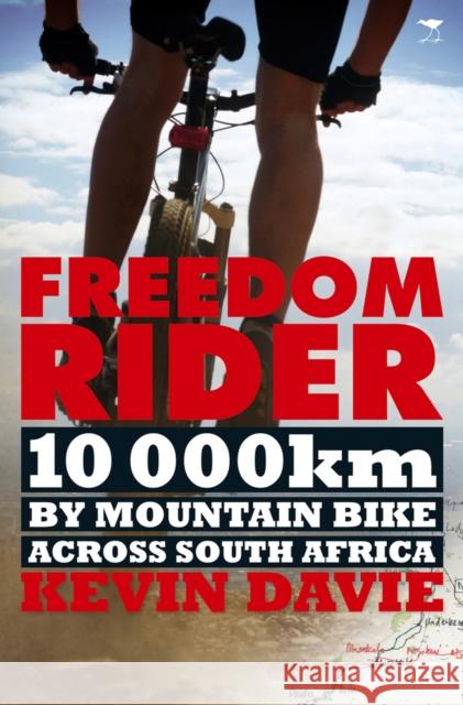 Freedom Rider : 10 000 km by Mountain Bike across South Africa Davie, Kevin 9781431405589 