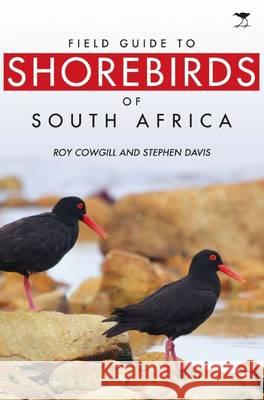 Field Guide to Shorebirds of South Africa  Cowgill, Roy|||Davis, Stephen B. 9781431406470 