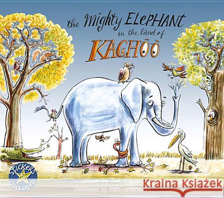The Mighty Elephant in the Land of Kachoo [With Sticker(s)] Tina Scotford Frans Groenewald 9781431407590 Jacana Media