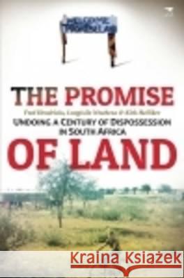 The promise of land: Undoing a Century of dispossession in South Africa Fred Hendricks Lungisile Ntsebeza Kirk Helliker 9781431408160