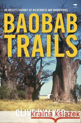 Baobab trails : A journey of wilderness and wanderings Clive Walker 9781431408672 Jacana Media