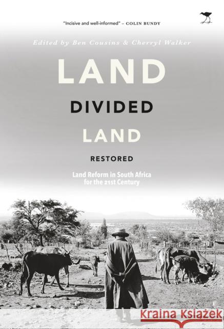 Land Divided, Land Restored: Land Reform in South Africa for the 21st Century Ben Cousins Cherryl Walker 9781431409679 Jacana Media