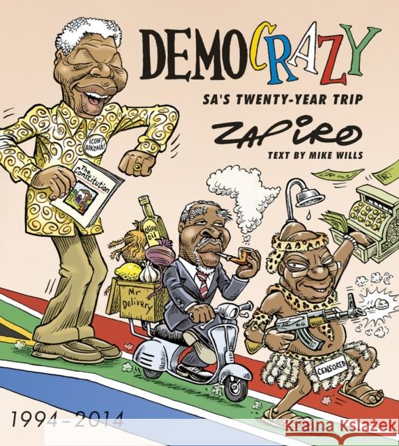 Democrazy: SA's twenty-year trip Zapiro                                   Jonathan Shapiro Mike Wills 9781431410361 Jacana Media