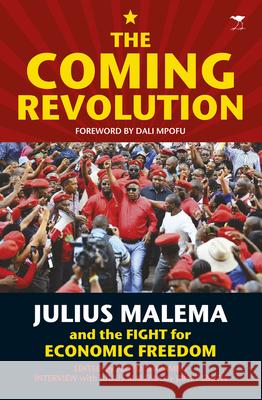 The coming revolution : Julius Malema and the fight for economic freedom Janet Smith Floyd Shivambu Dali Mpofu 9781431410378 Jacana Media