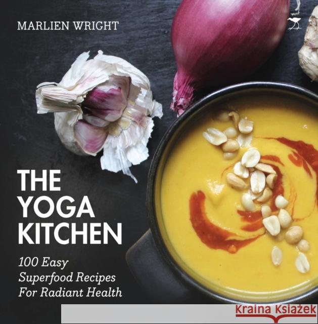 The Yoga Kitchen: 100 Easy Superfood Recipes Marlien Wright 9781431424047 Jacana Media