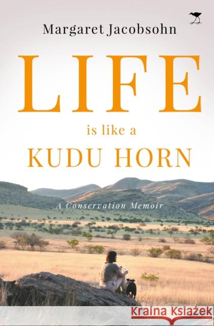 Life is Like a Kudu Horn: A Memoir Margaret Jacobsohn 9781431428663