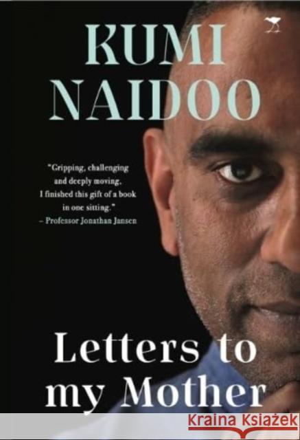 Letters to My Mother: The Making of a Troublemaker Kumi Naidoo 9781431432882