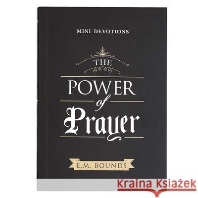 Mini Devotions the Power of Prayer Edward M. Bounds 9781432131388