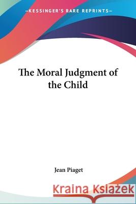 The Moral Judgment of the Child Jean Piaget 9781432575946