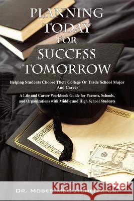 Planning Today for Success Tomorrow: Helping Students Choose Their College or Trade School Major and Career McCutcheon, Moses Jr. 9781432700133 Outskirts Press