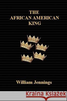 The African American King William Jennings 9781432702168 OUTSKIRTS PRESS