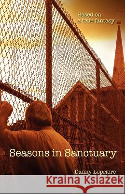 Seasons in Sanctuary : Based on a true fantasy Danny Lopriore 9781432702779 Outskirts Press