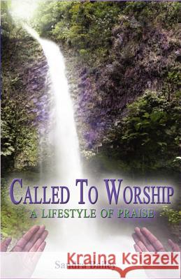 Called to Worship : A Lifestyle of Praise Sandra Bailey 9781432702922 Outskirts Press