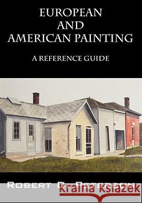 European and American Painting: A Reference Guide Peterson, Robert D. 9781432703745 OUTSKIRTS PRESS