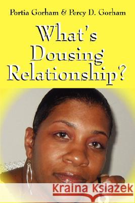 What's Dousing Relationship? Portia Gorham, Percy D Gorham 9781432704063