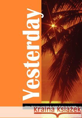 Yesterday John Steven Layner June Evelyn Layner 9781432704216 Outskirts Press