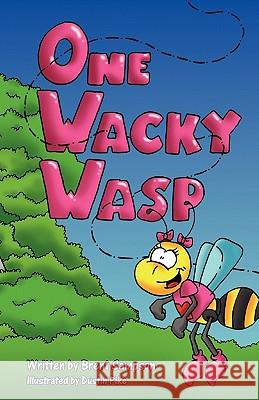 One Wacky Wasp: The Perfect Children's Book for Kids Ages 3-6 Who Are Learning to Read Brent Sampson Pike Dustin 9781432704650 Outskirts Press