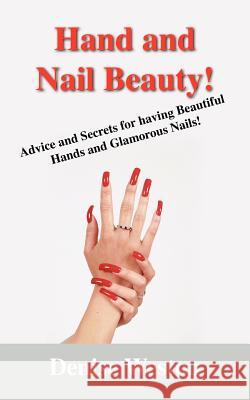 Hand and Nail Beauty! Advice and Secrets for Having Beautiful Hands and Glamorous Nails! Denise P. Weston 9781432705428 Outskirts Press