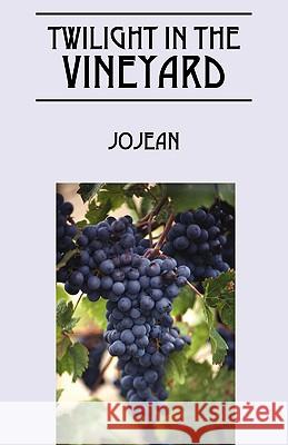 Twilight in the Vineyard Jo Jean 9781432706531 Outskirts Press